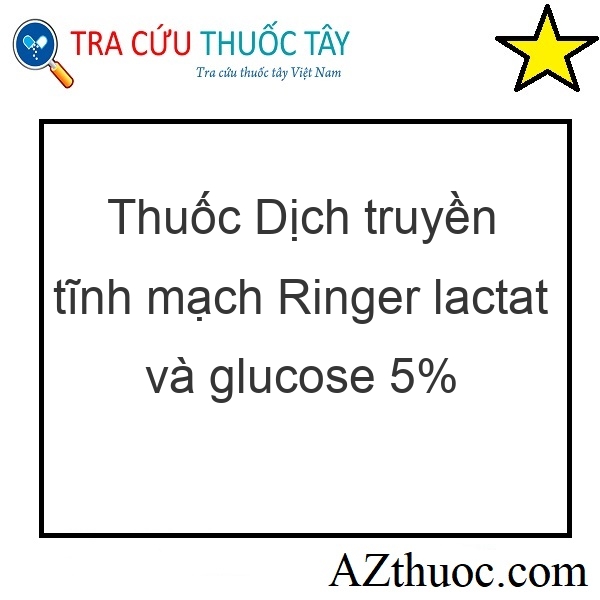 Thuốc Dịch truyền tĩnh mạch Ringer lactat và glucose 5%