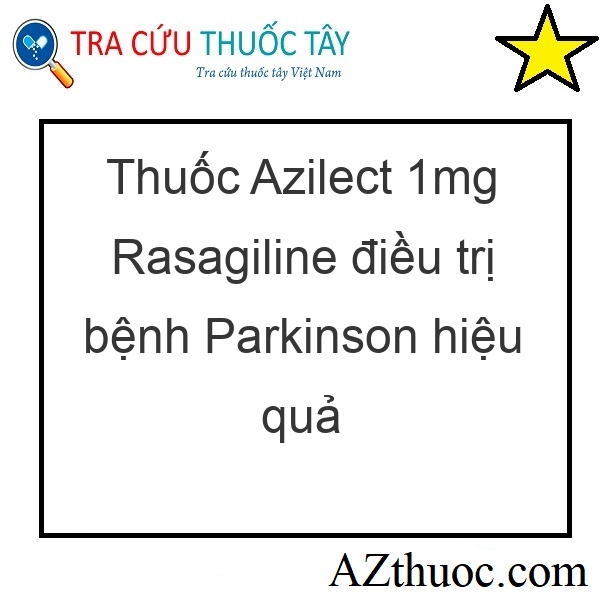 Thuốc Azilect 1mg Rasagiline điều trị bệnh Parkinson hiệu quả